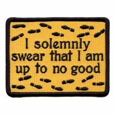 a patch with the words i solemnly swear that i am up to no good on it