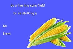 corn on the cob with words that read do you live in a corn field? bc im stalking u to from