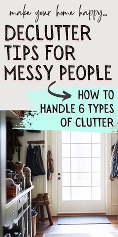 a door with the words declutter tips for messy people and how to handle 6 types of clutter