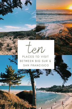 the words ten places to visit between big sur and san francisco are shown in three different pictures