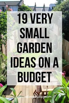 a small garden with text overlay that reads 19 very small garden ideas on a budget