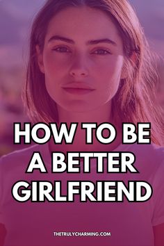 How to be a better girlfriend 💕 Strengthen your relationship with these thoughtful tips to build love and connection.