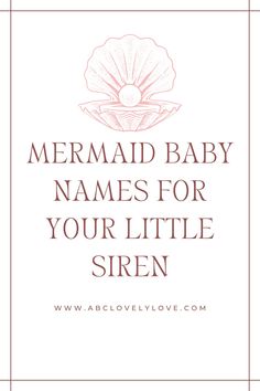 the words mermaid baby names for your little siren on a white background with pink flowers