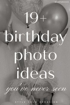 a black and white photo with balloons in the background that says 19 + birthday photo ideas you're never seen