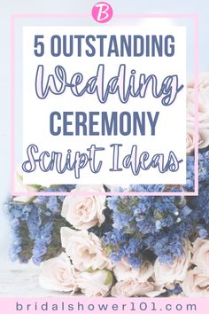 blue and white flowers with the words 5 outstanding wedding ceremony script ideas on it