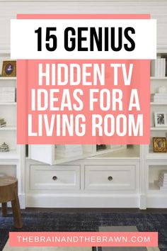 a living room with white furniture and pink text that reads 15 genius hidden tv ideas for a living room