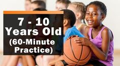 a group of children sitting on the floor with a basketball in front of them and text that reads 7 - 10 years old 60 - minute practice practice