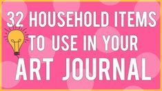 a pink background with the words 32 household items to use in your art journal on it