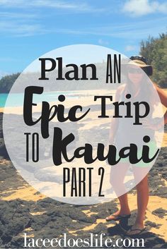 a woman standing on the beach with text overlay that reads plan an epic trip to kauai part 2