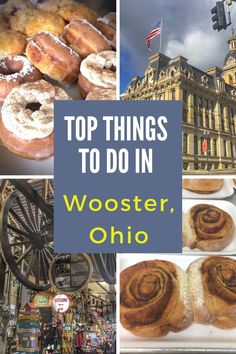 the top things to do in wooster, oho with pictures of buildings and doughnuts