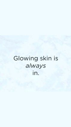 the words glowing skin is always in