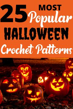 pumpkins with the words 25 most popular halloween crochet patterns