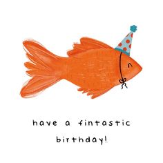 an orange fish wearing a party hat with the words have a fantastic birthday written on it