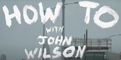 the words how to with john wilson written in white on a black and white photo