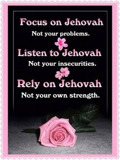 a pink rose with the words focus on jehovah not your problems listen to jehovan not your insecuriciess