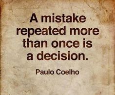 a quote from paul coeho that reads, a mistake repeated more than once is a decision