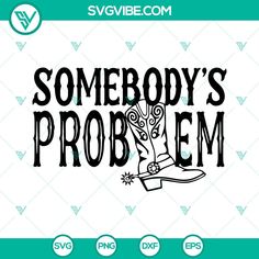 somebody's problem cowboy boot svg file