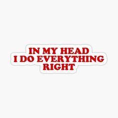 i do everything right in my head sticker