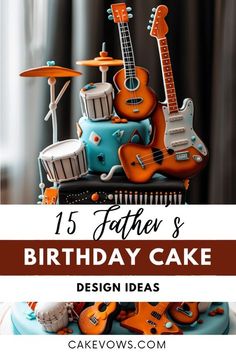 a birthday cake with guitars and drums on it, the words father's birthday cake design ideas