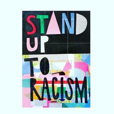 a poster with the words stand up to racism written in different colors and shapes on it