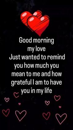 two hearts with the words good morning my love just wanted to remind you how much you mean to me and how grateful i am to have you in my life