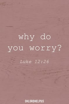 a pink background with the words, why do you worry? luke 12 26