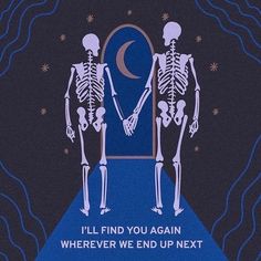 two skeletons standing next to each other with the caption i'll find you again, wherever we end up next