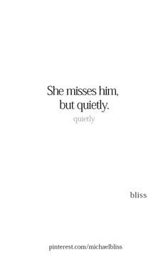 a quote that says she misses him, but quietly