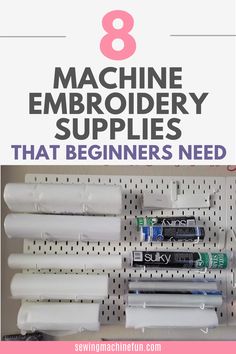 the 8 machine embroidery supplies that beginners need in their sewing room are easy and cheap