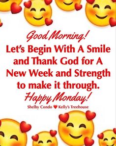 some smiley faces with the words good morning let's begin with a smile and thank god for a new week and strength to make it through happy monday