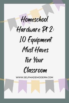 the title for homeschool hardware pt 2 10 equipment must have for your classroom