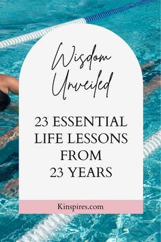 a person swimming in a pool with the words, 25 essential life lessons from 23 years