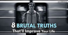 a man standing in front of a train with the words 8 brutal truths that'll improve your life