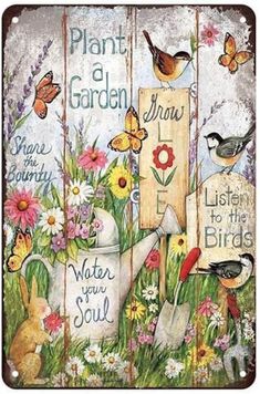 a painting of flowers, birds and watering cans with words written on them that say plant a garden