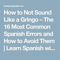 the words how to not sound like a grino - the 16 most common spanish errors and how to avoid them learn spanish