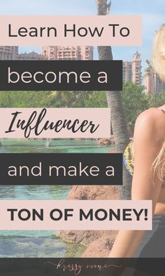 a woman with her back to the camera and text that reads learn how to become a influencer and make a ton of money