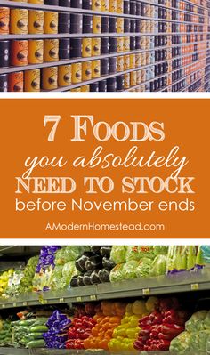 an assortment of fruits and vegetables with the words 7 foods you absolutely need to stock before november ends