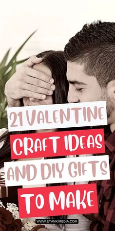 a man and woman holding each other with the words valentine craft ideas and diy gifts to make