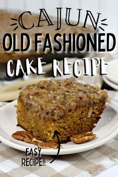 a piece of cake on a white plate with pecans around it and the words cajun old fashioned cake recipe below