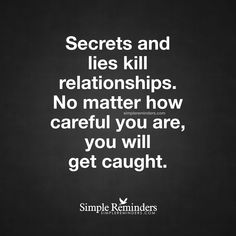 a black and white photo with the words secrets and lies kill relationshipss no matter how careful you are, you will get caught