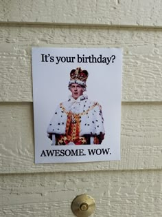 a sign that says, it's your birthday? awesome wow on the door