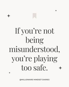 a quote that says if you're not being misinderstood, you're playing too safe