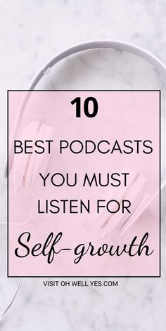 headphones with the words 10 best podcasts you must listen for self - growth