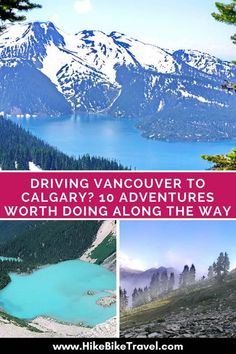 a collage of pictures with the words driving vancouver to calgary? 10 adventures worth doing along the way