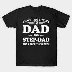 I Have Two Titles Dad And Step-dad and I Rock Them Both T-Shirt. I Have Two Titles Dad And stepdad Tee can be the great birthday gift idea for StepDad, Dad, Pops, Uncle, Pappy, Papa, Papaw, Grandpa. This funny Dad shirts is a perfect Father's day, Funny Gift for dad -- Choose from our vast selection of Crewneck and V-Neck T-Shirts to match with your favorite design to make the perfect custom graphic T-Shirt. Pick your favorite: Classic, Relaxed Fit, V-Neck, Tri-Blend, Dolman Extra Soft Tri-Blend Funny Stepdad Shirts, Black T-shirt With Lettering For Father's Day, Dad Shirts, Step Dad Gifts, Funny Gifts For Dad, Funny Dad Shirts, Father's Day T Shirts, Diy Cricut, Great Birthday Gifts