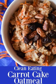 clean eating carrot cake oatmeal with raisins and pecans in a white bowl