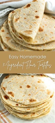 homemade flour tortillas stacked on top of each other with text overlay that reads easy homemade 5 ingredient flour tortillas