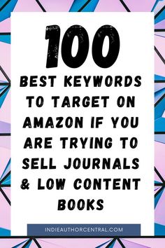 the words, 100 best keywords to target on amazon if you are trying to sell journals and low content books