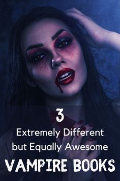 a woman with blood on her face and the words, extremely different but equally awesome vampire books