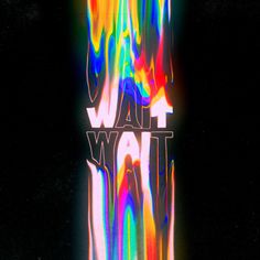 the words wait wait are painted in multicolors on a black background with white letters